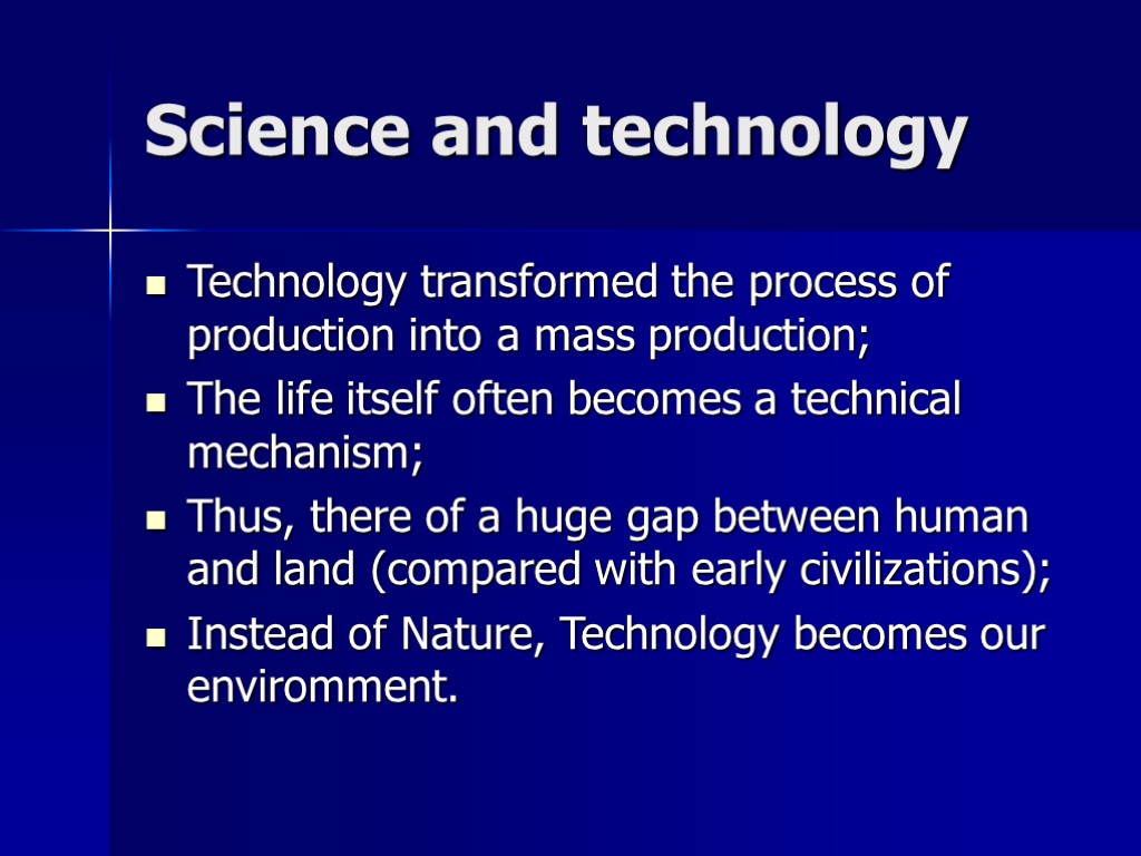 Science and technology Technology transformed the process of production into a mass production; The